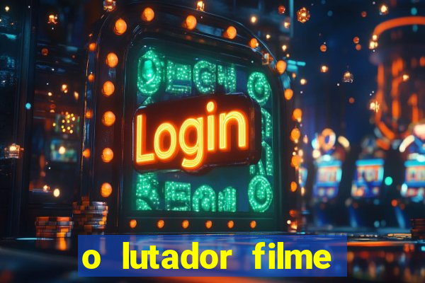 o lutador filme completo dublado mega filmes